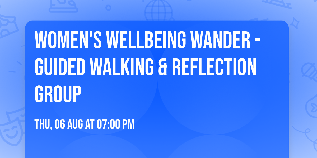 Women's Wellbeing Wander - Guided Walking & Reflection Group