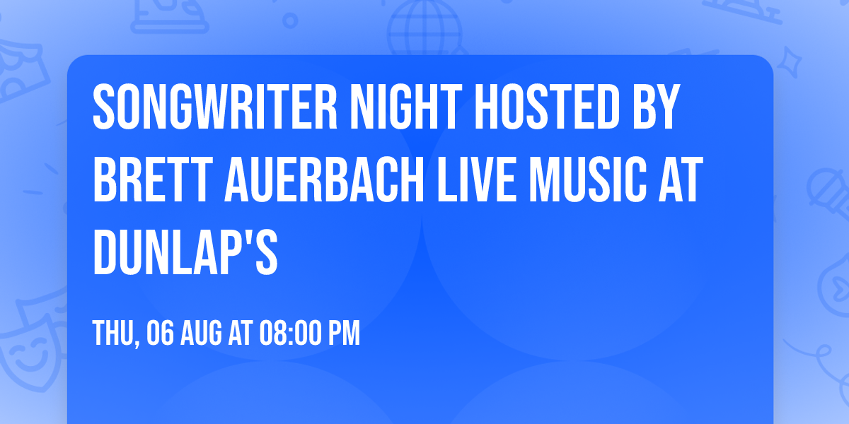 Songwriter Night Hosted by Brett Auerbach Live Music at Dunlap's