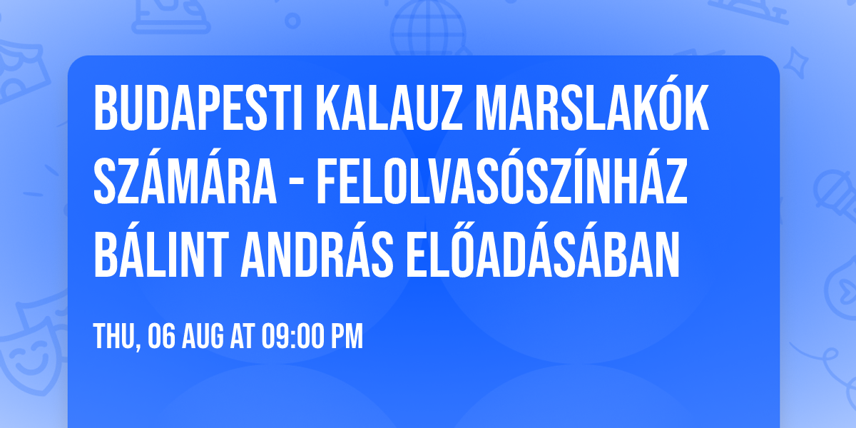 Budapesti kalauz Marslak\u00f3k sz\u00e1m\u00e1ra -  Felolvas\u00f3sz\u00ednh\u00e1z B\u00e1lint Andr\u00e1s el\u0151ad\u00e1s\u00e1ban
