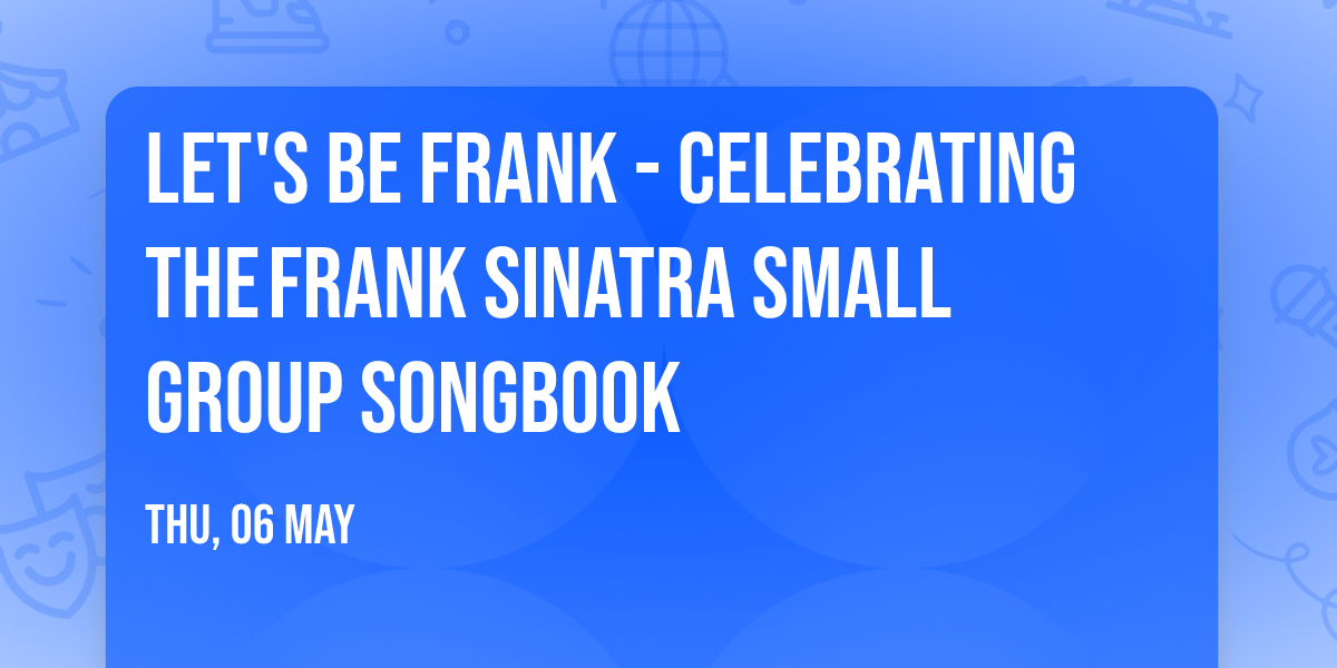 Let's Be Frank - Celebrating the\u202fFrank Sinatra Small Group Songbook