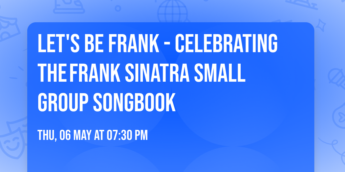 Let's Be Frank - Celebrating the\u202fFrank Sinatra Small Group Songbook
