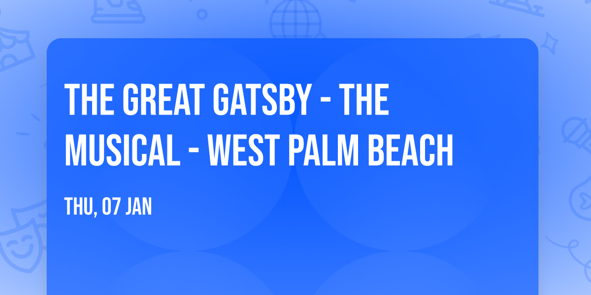 The Great Gatsby - The Musical - West Palm Beach