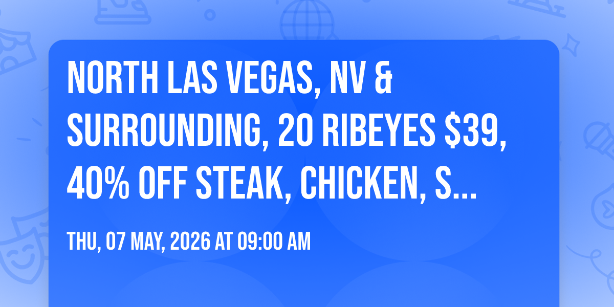 North Las Vegas, NV  & Surrounding, 20 Ribeyes $39, 40% off Steak, Chicken, Seafood, MEGA SALE!