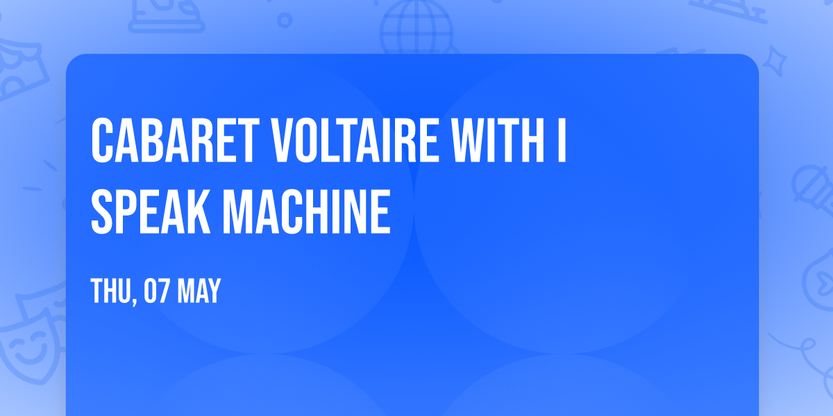 Cabaret Voltaire with I Speak Machine