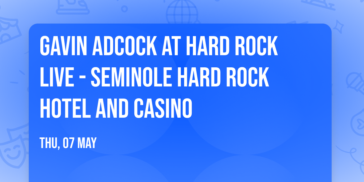 Gavin Adcock at Hard Rock Live - Seminole Hard Rock Hotel and Casino