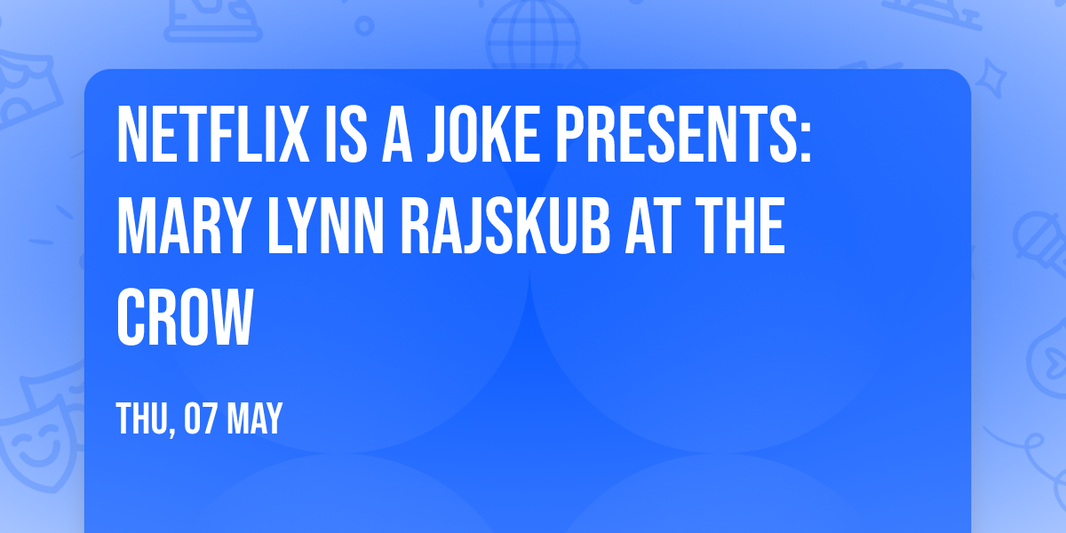 Netflix Is A Joke Presents: Mary Lynn Rajskub at The Crow