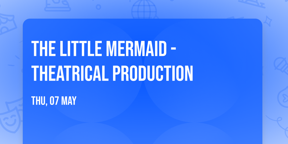 The Little Mermaid - Theatrical Production