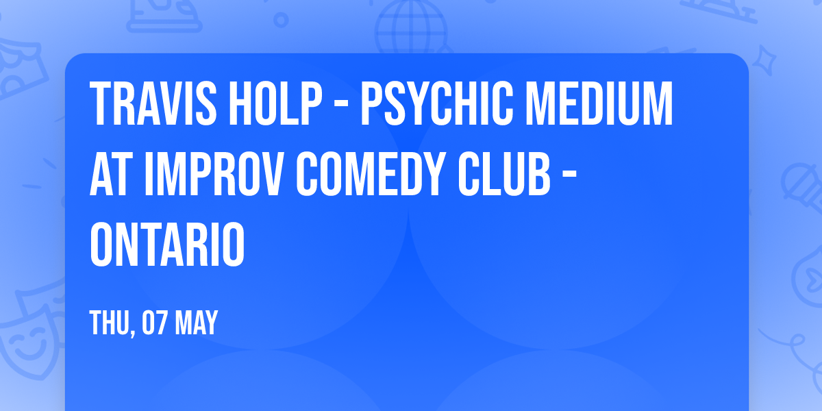 Travis Holp - Psychic Medium at Improv Comedy Club - Ontario