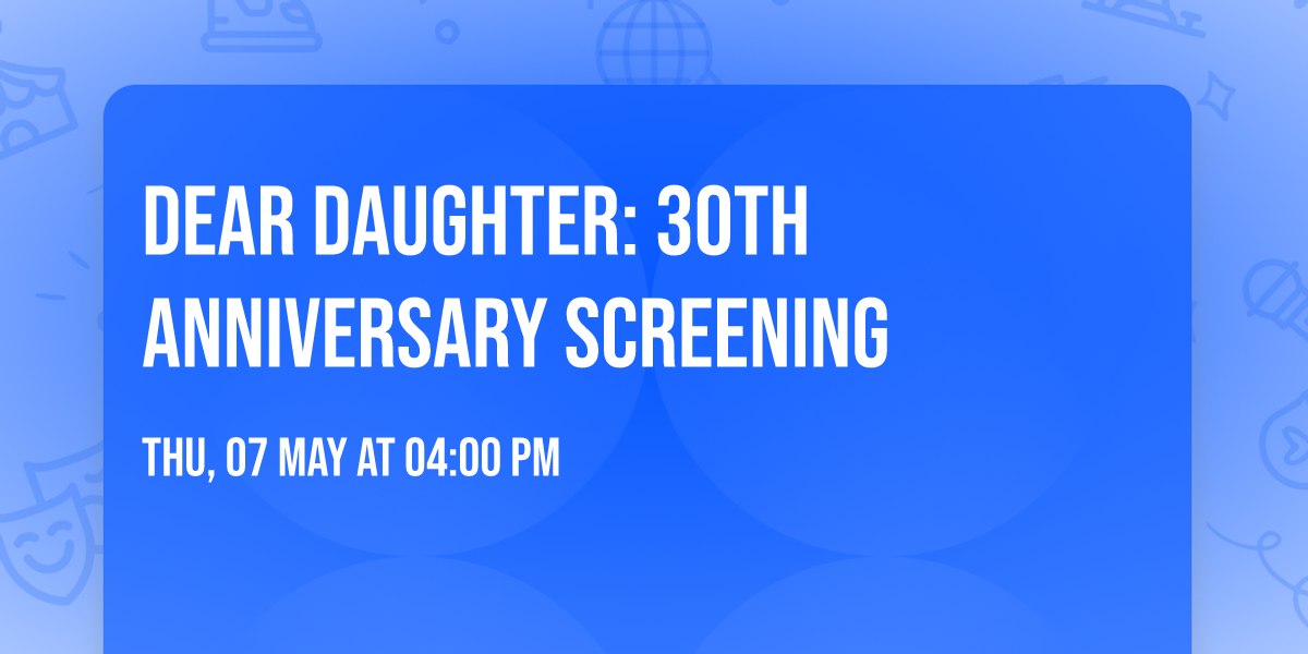 Dear Daughter: 30th Anniversary Screening