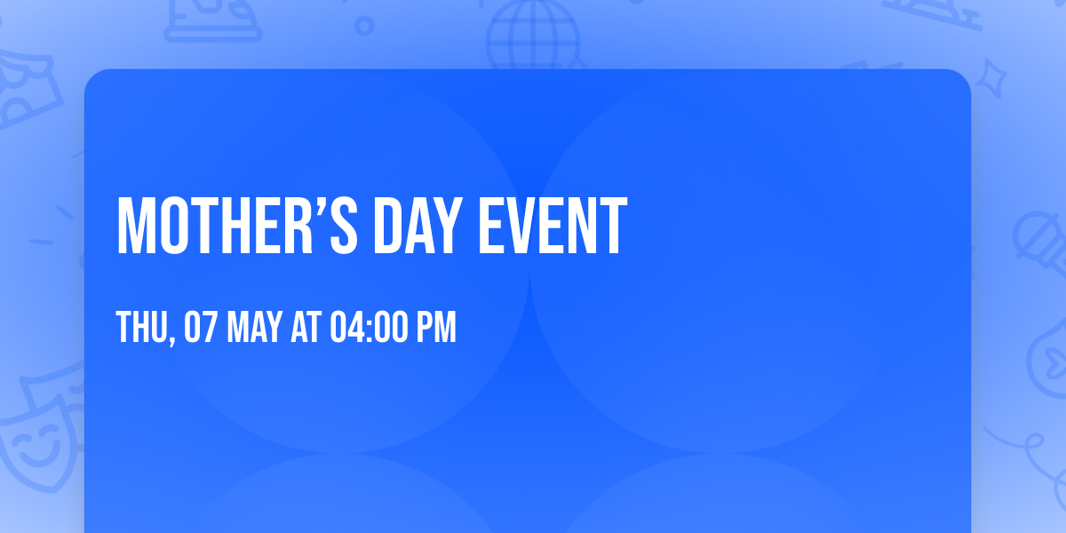 Mother\u2019s Day Event \ud83d\udc90