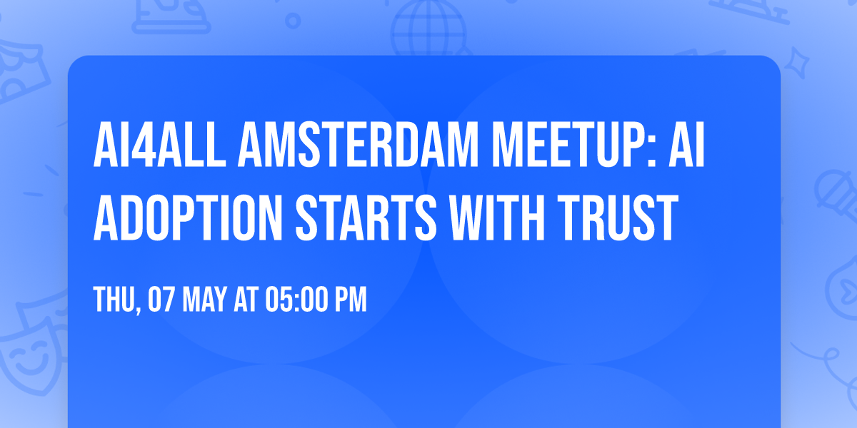 AI4ALL Amsterdam Meetup: AI Adoption Starts with Trust