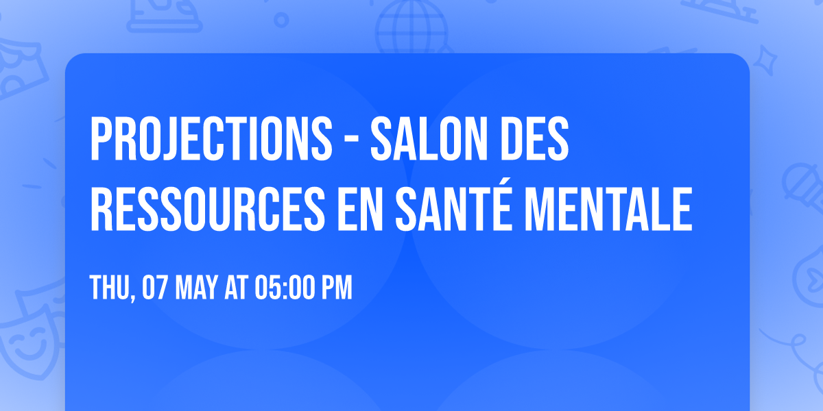 Projections - Salon des ressources en sant\u00e9 mentale