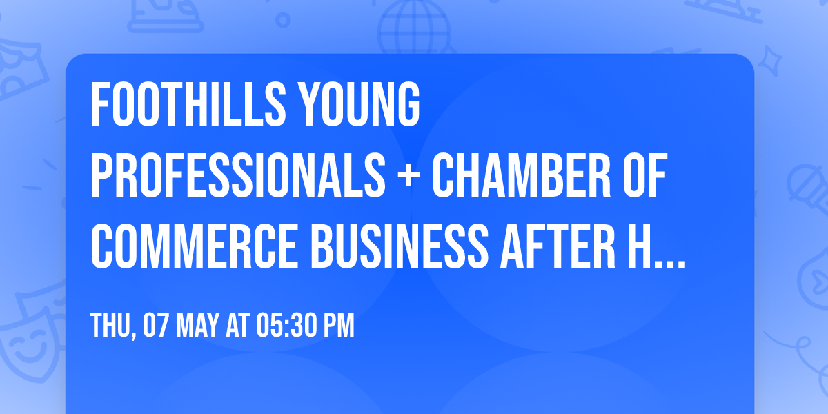 Foothills Young Professionals + Chamber of Commerce Business After Hours