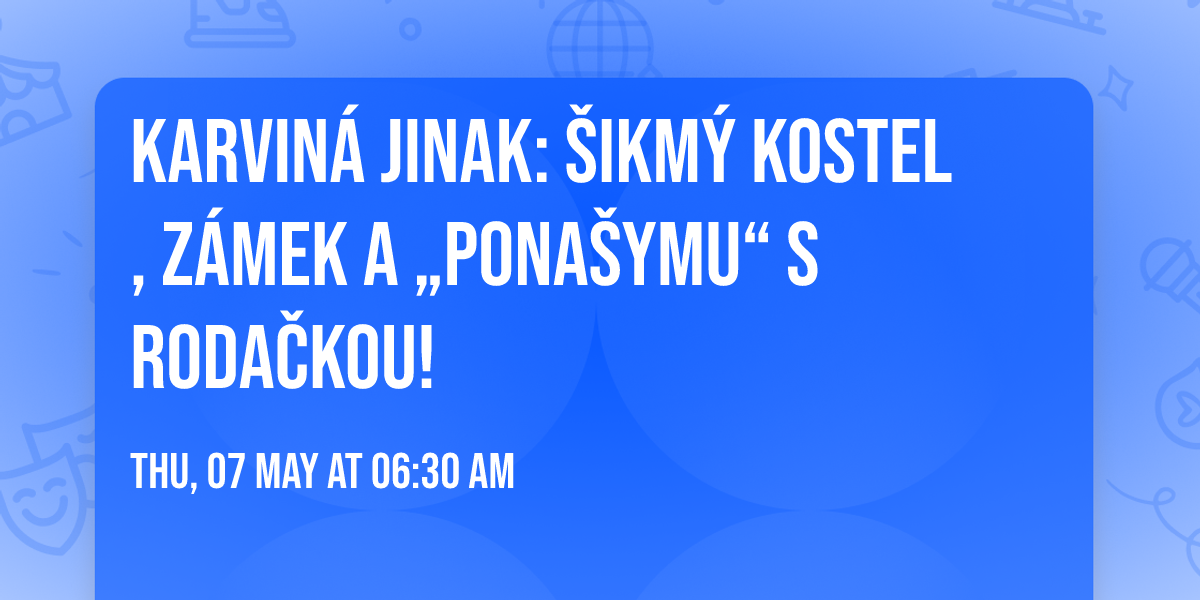 \ud83c\udff0 KARVIN\u00c1 JINAK: \u0160ikm\u00fd kostel, z\u00e1mek a \u201epona\u0161ymu\u201c s roda\u010dkou!