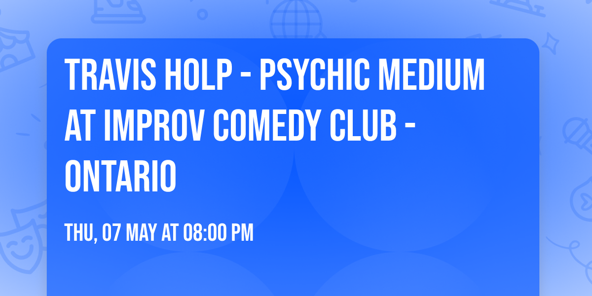Travis Holp - Psychic Medium at Improv Comedy Club - Ontario