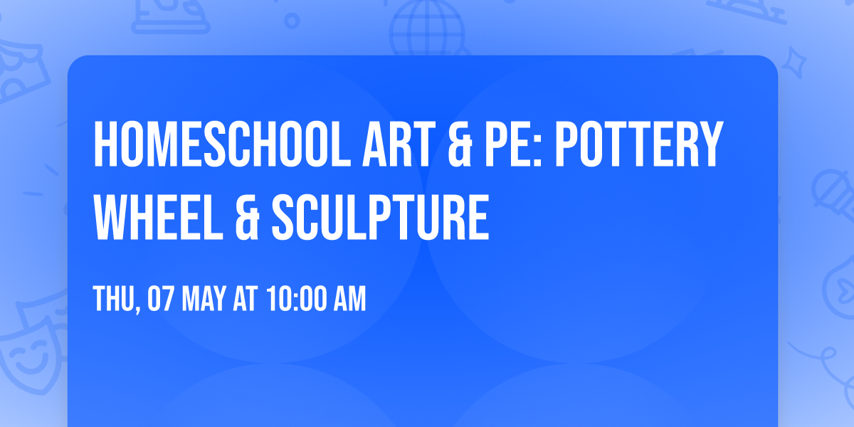 Homeschool Art & PE: Pottery Wheel & Sculpture 