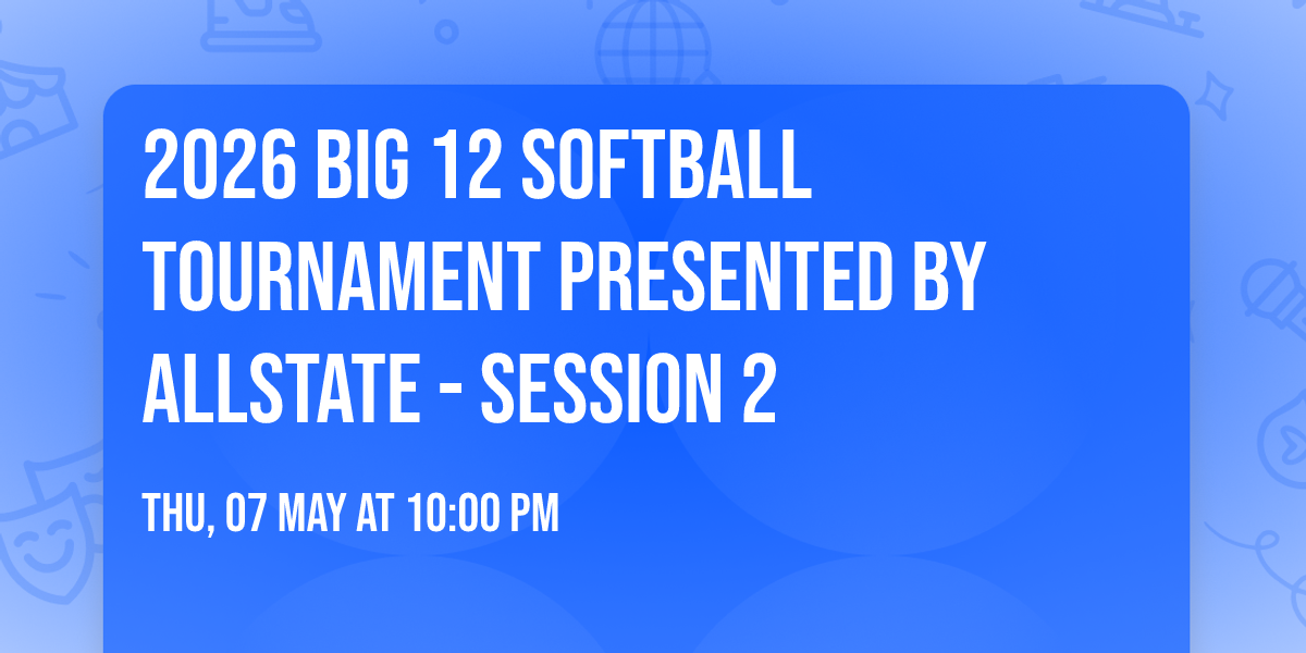 2026 Big 12 Softball Tournament presented by Allstate - Session 2