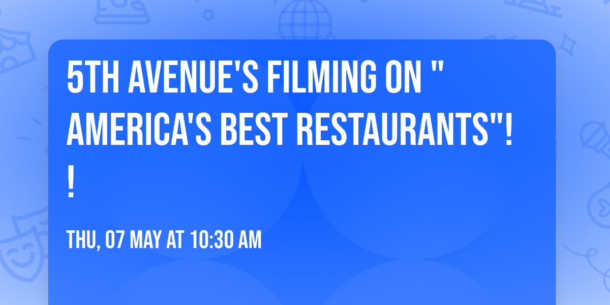 5th Avenue's Filming on "America's BEST Restaurants"!!