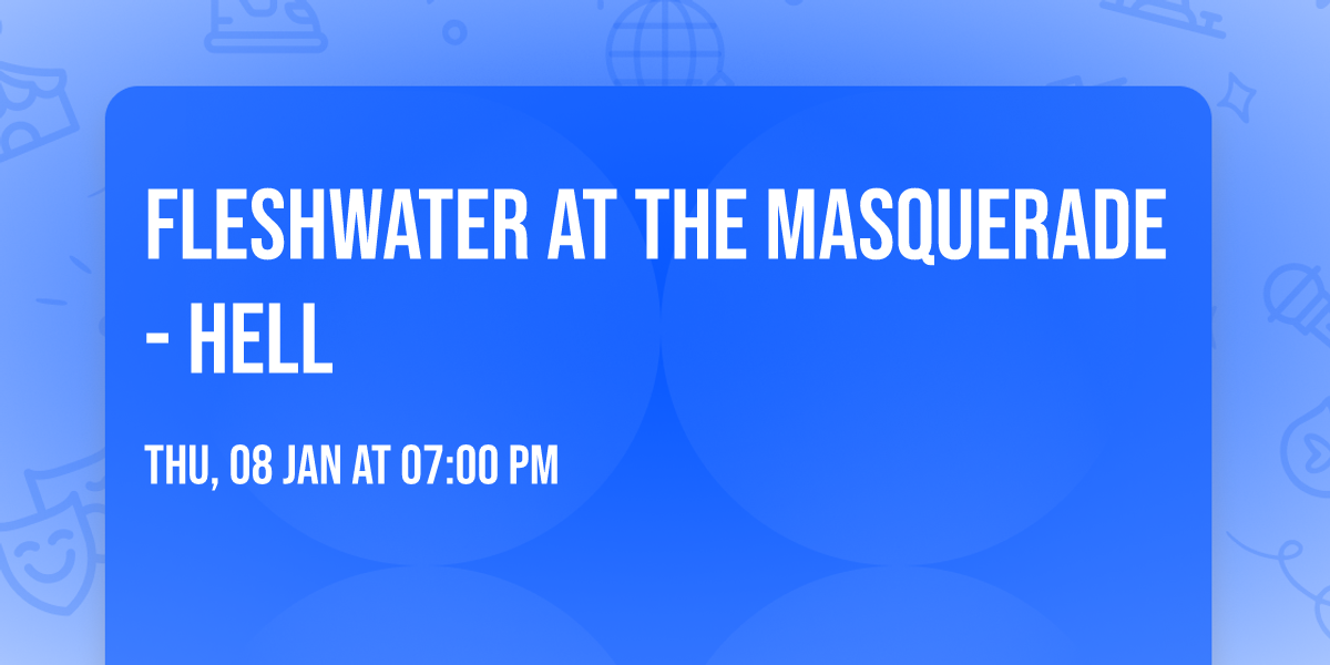 Fleshwater at The Masquerade - Hell