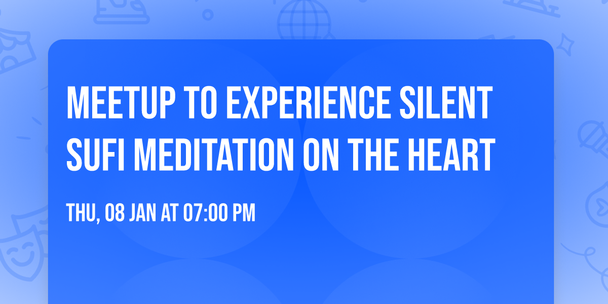 Meetup to Experience Silent Sufi Meditation on the Heart