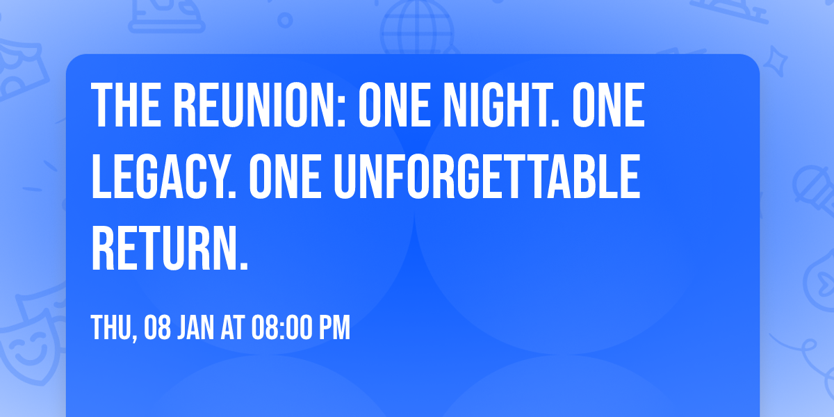 The Reunion: One Night. One Legacy. One Unforgettable Return.