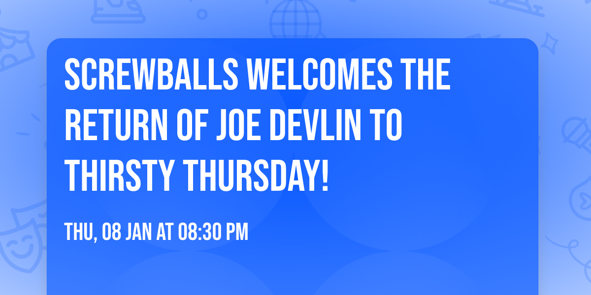 Screwballs welcomes the return of Joe Devlin to Thirsty Thursday!