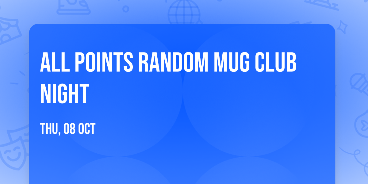 ALL POINTS Random Mug Club Night