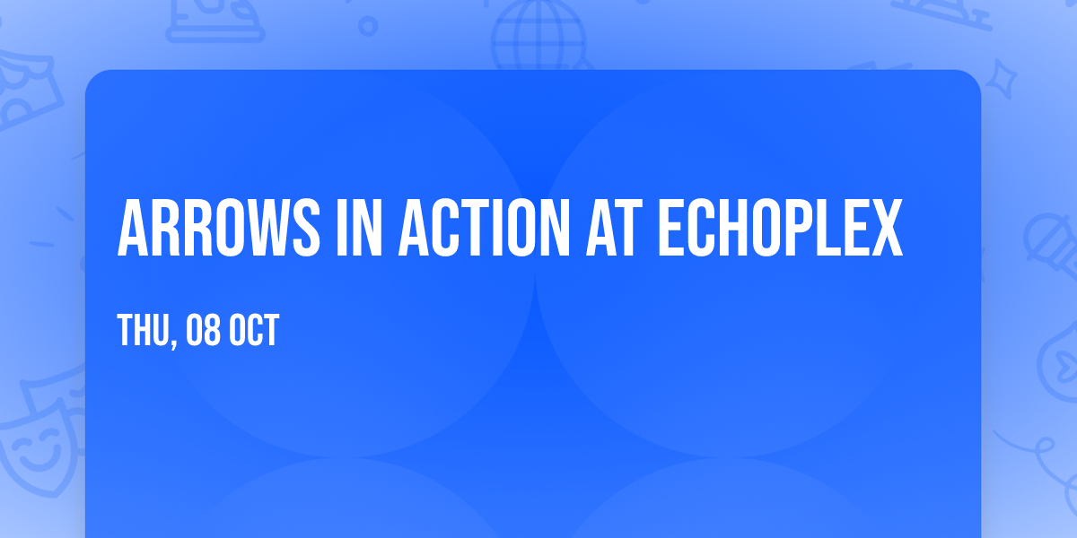 Arrows In Action at Echoplex