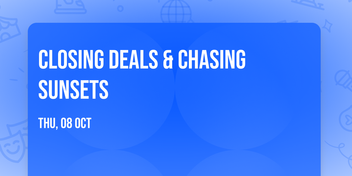 Closing Deals & Chasing Sunsets