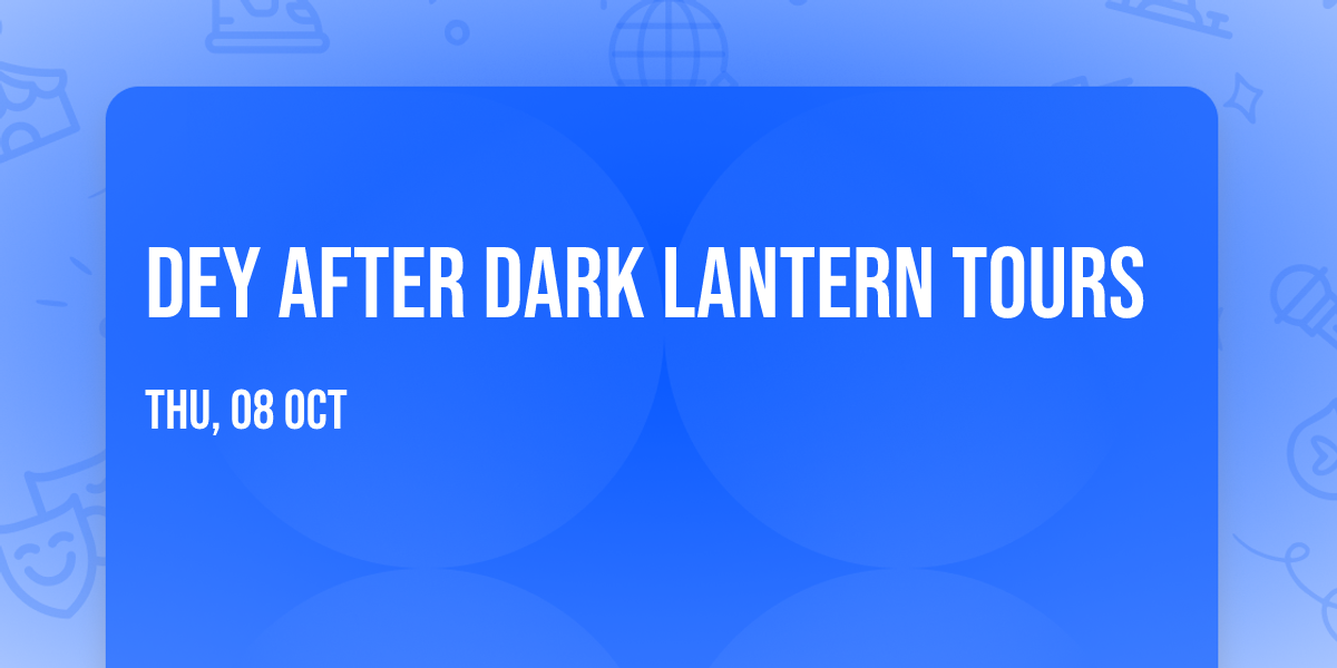 Dey After Dark Lantern Tours