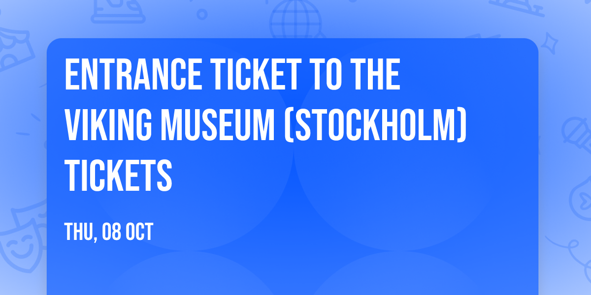 Entrance ticket to The Viking Museum (Stockholm) Tickets