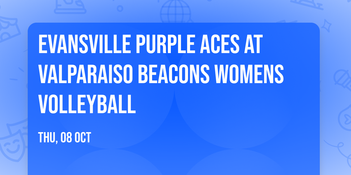 Evansville Purple Aces at Valparaiso Beacons Womens Volleyball