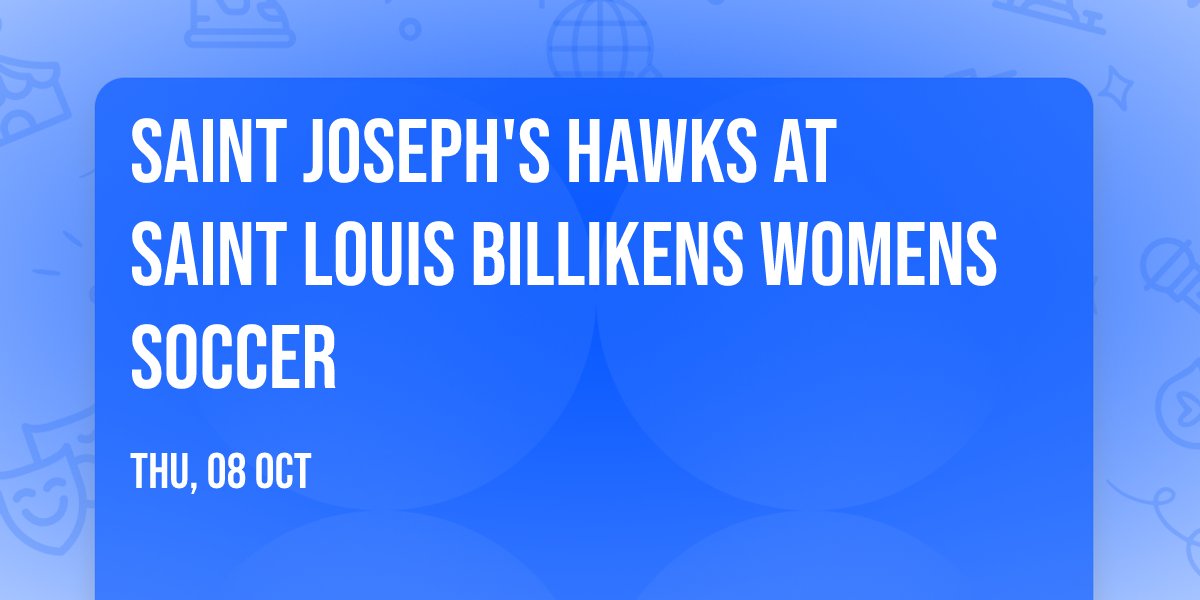 Saint Joseph's Hawks at Saint Louis Billikens Womens Soccer