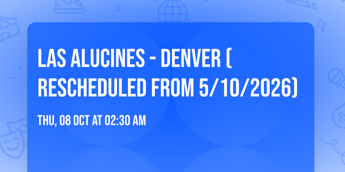 Las Alucines - Denver (Rescheduled from 5\/10\/2026)