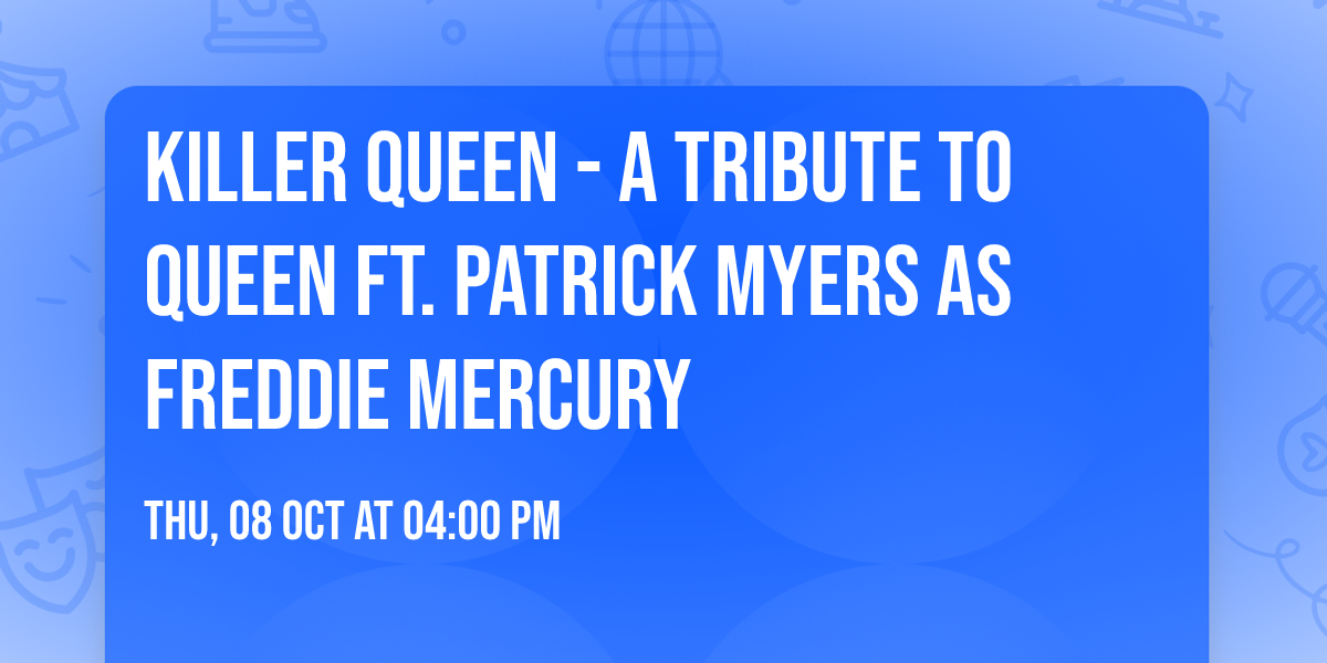 Killer Queen - A Tribute To Queen Ft. Patrick Myers As Freddie Mercury