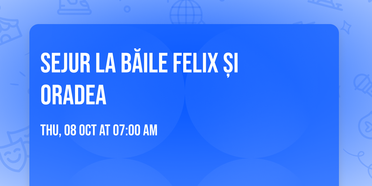 Sejur la B\u0103ile Felix \u0219i Oradea 