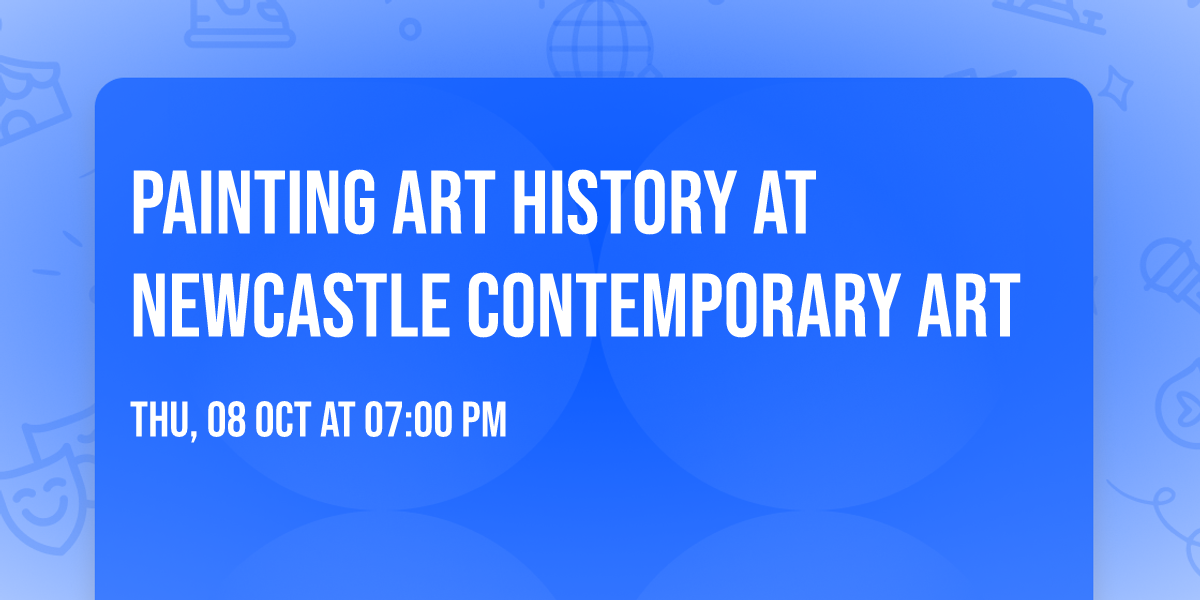 Painting Art History at Newcastle Contemporary Art