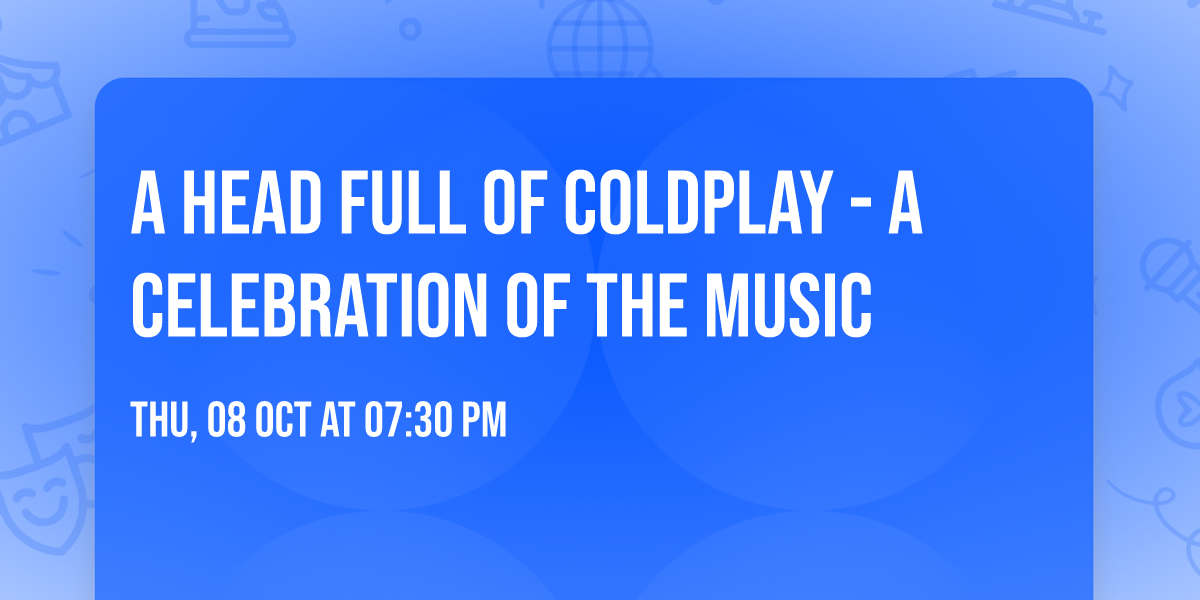 A Head Full of Coldplay - A Celebration of The Music