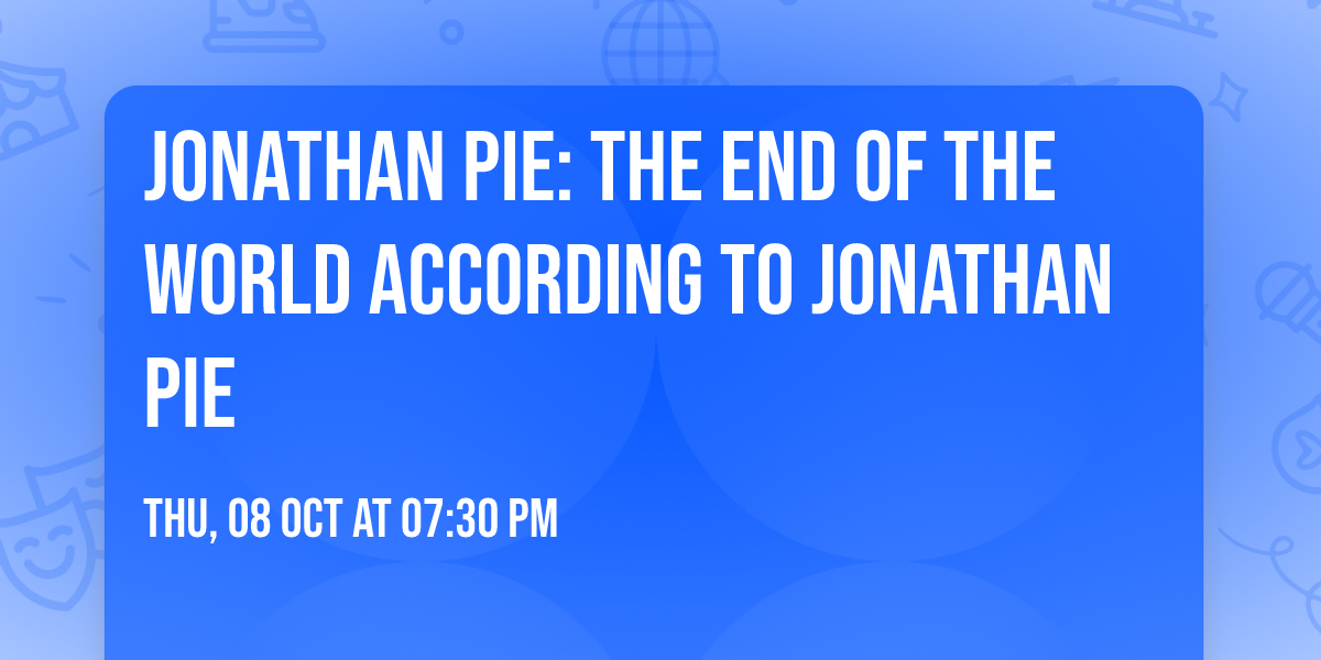 Jonathan Pie: The End Of The World According To Jonathan Pie