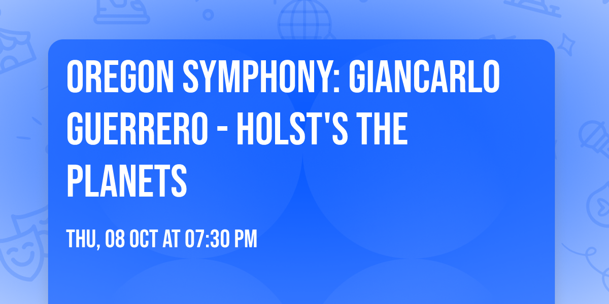 Oregon Symphony: Giancarlo Guerrero - Holst's The Planets
