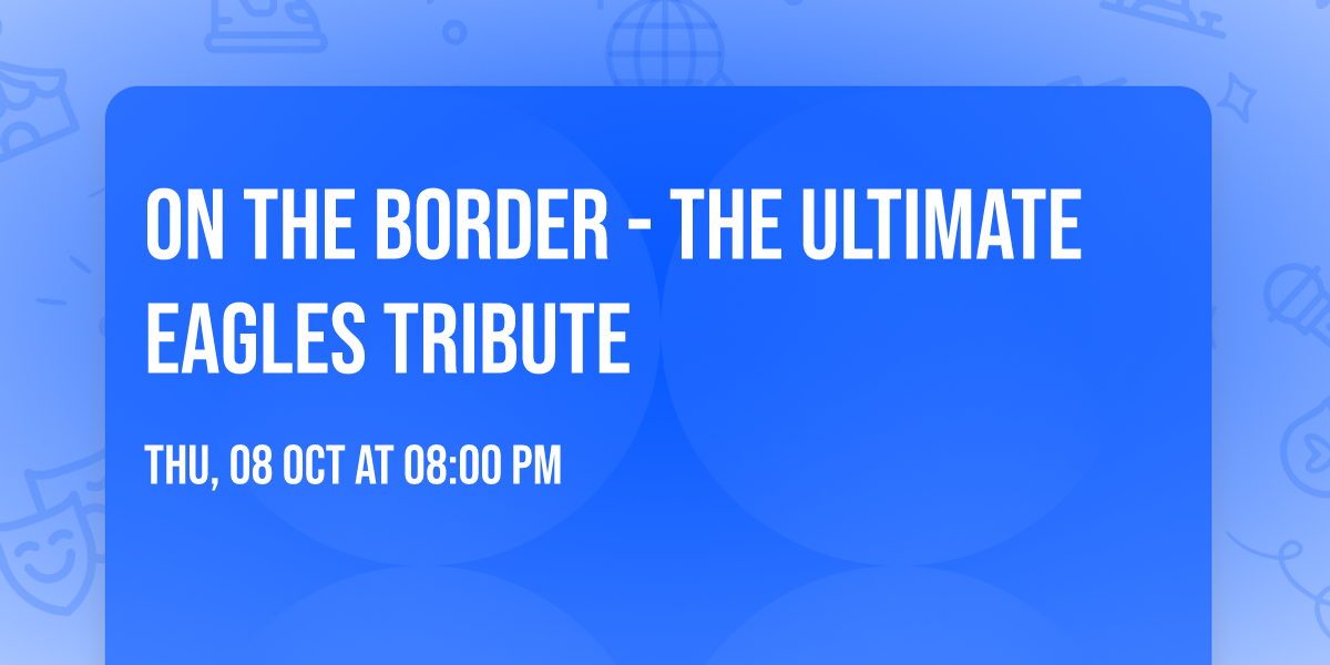 On the Border - The Ultimate Eagles Tribute