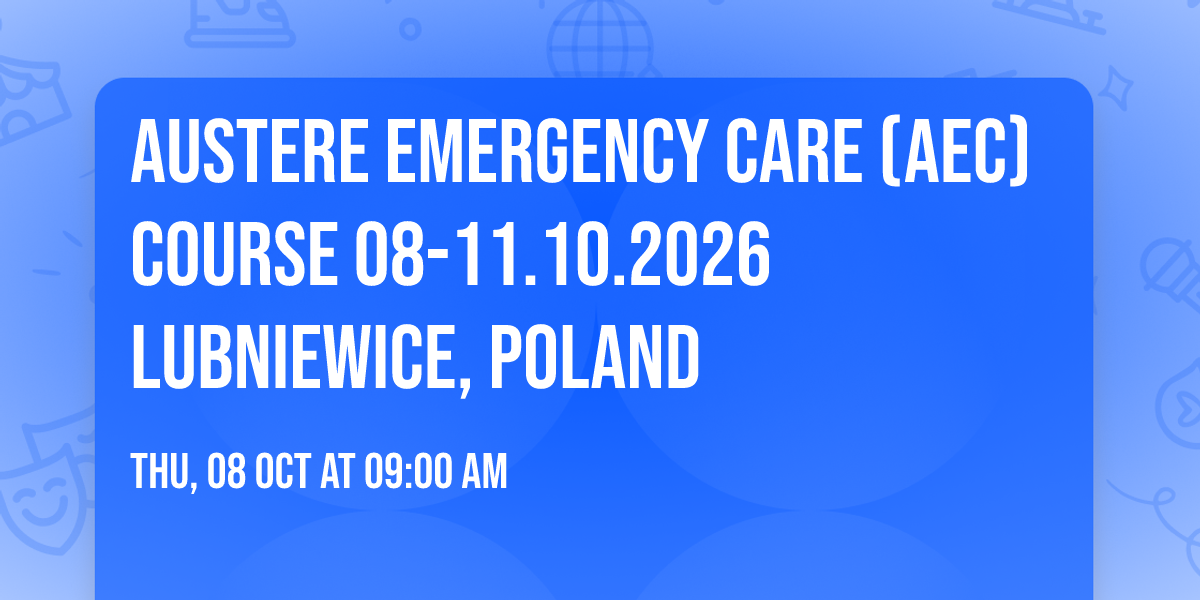 Austere Emergency Care (AEC) Course 08-11.10.2026 Lubniewice, Poland