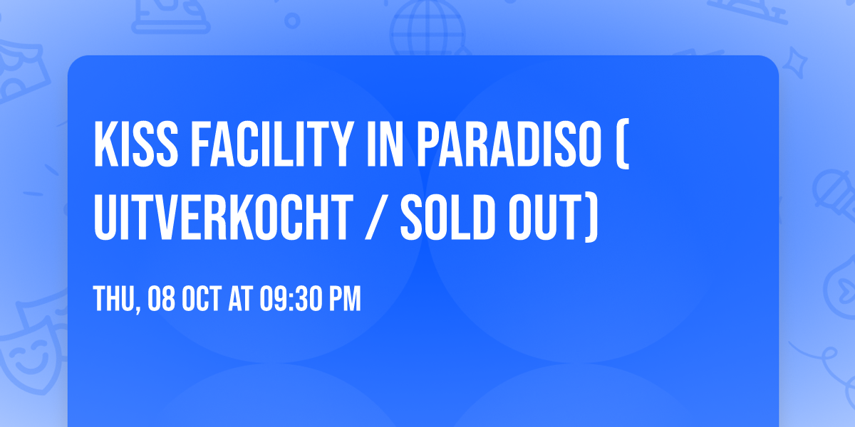 Kiss Facility in Paradiso (uitverkocht \/ sold out)