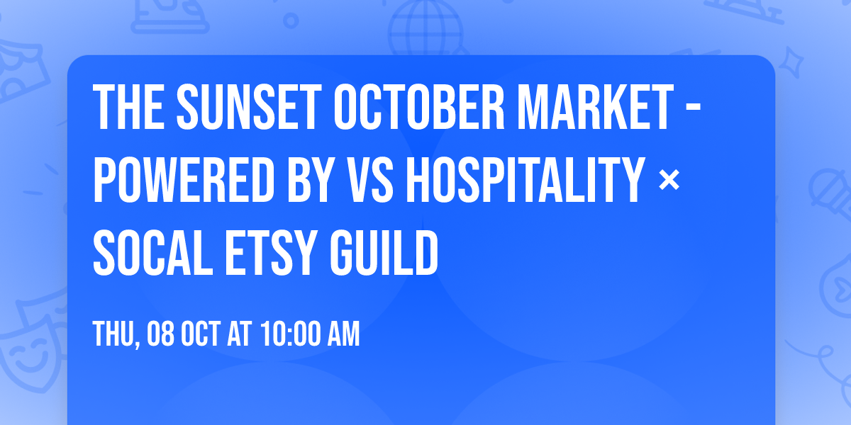 The Sunset October Market - Powered by VS Hospitality \u00d7 SoCal Etsy Guild