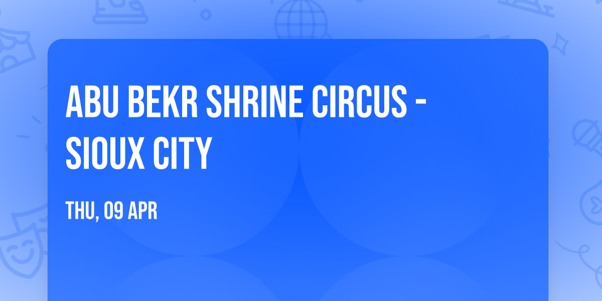 Abu Bekr Shrine Circus - Sioux City