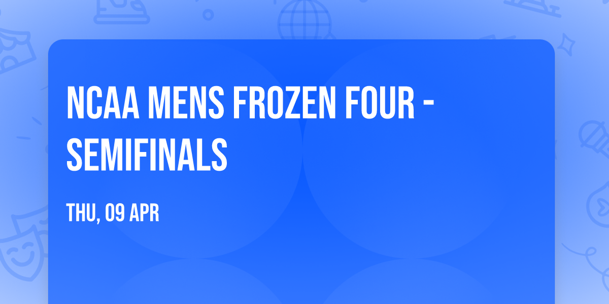 NCAA Mens Frozen Four - Semifinals