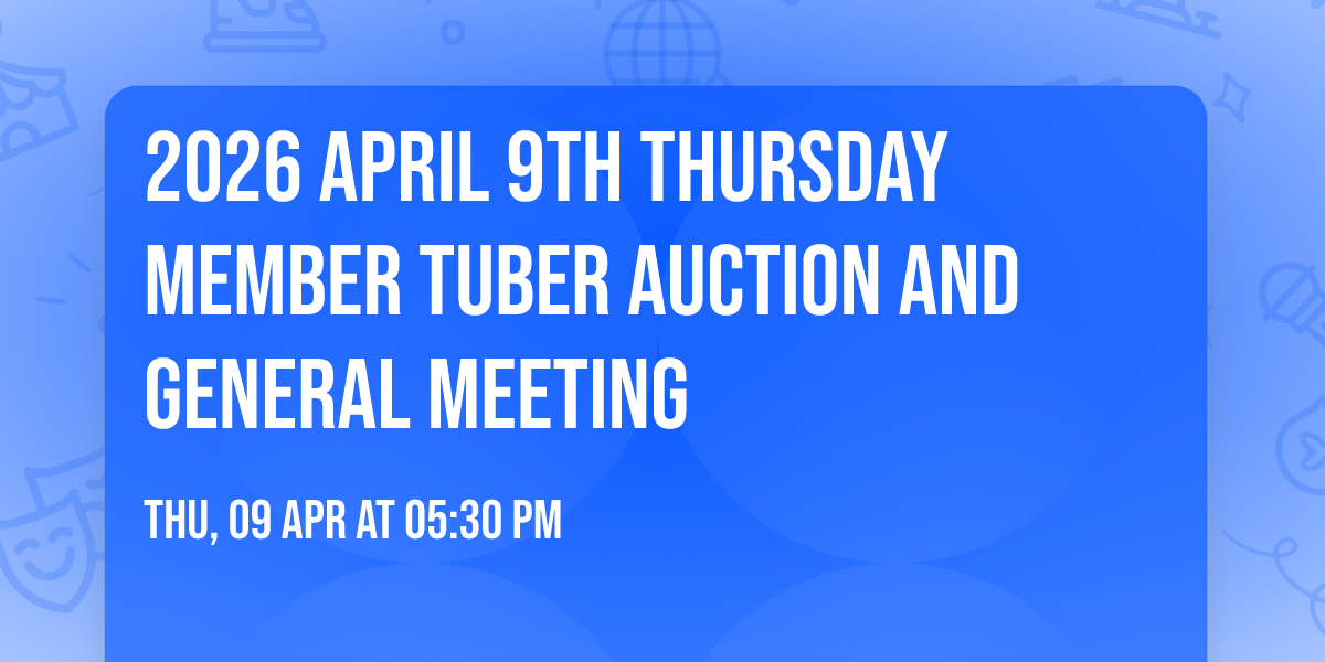 2026 April 9th Thursday Member Tuber Auction and General Meeting