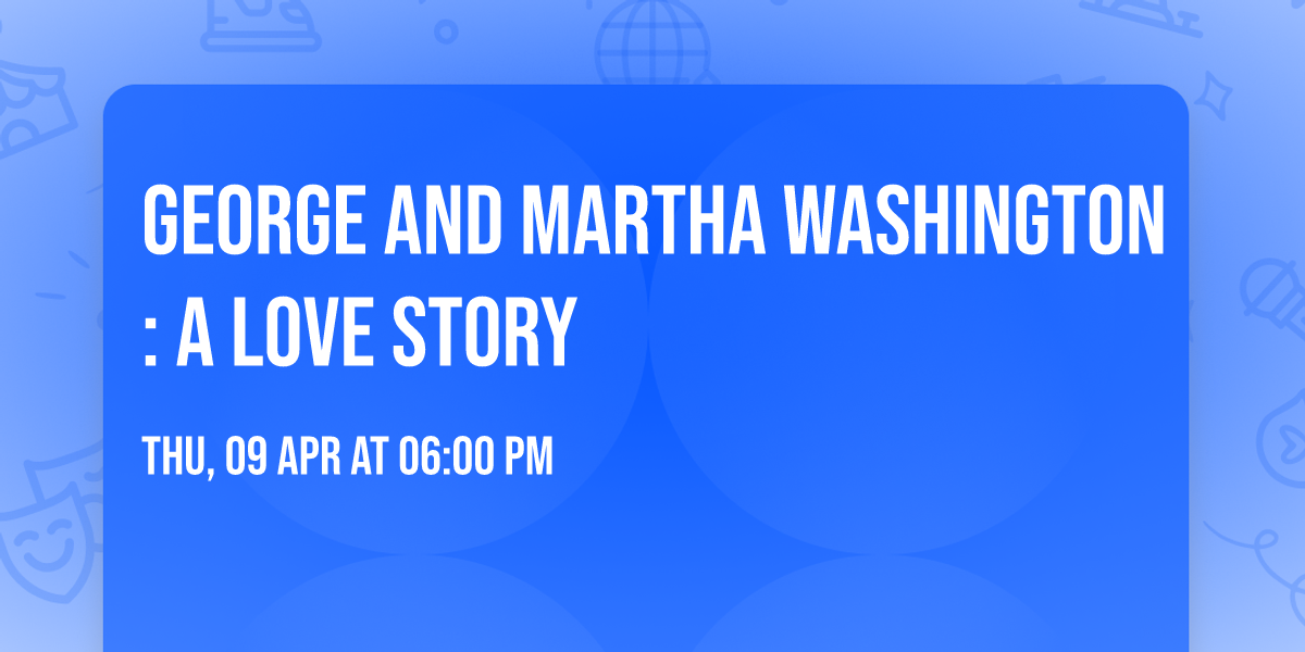 George and Martha Washington: A Love Story