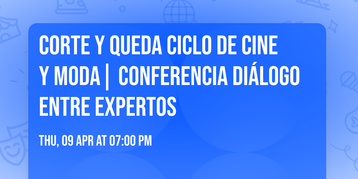 Corte y queda Ciclo de cine y moda| Conferencia di\u00e1logo entre expertos