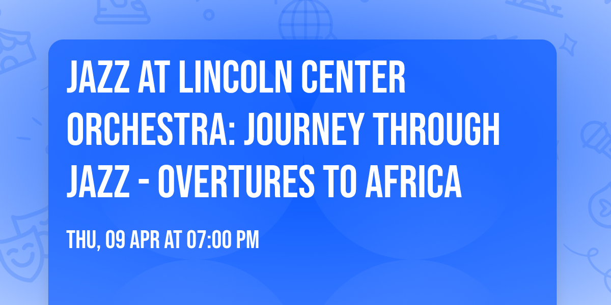 Jazz at Lincoln Center Orchestra: Journey Through Jazz - Overtures to Africa